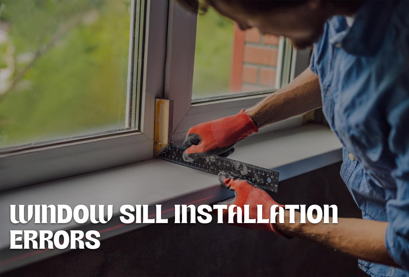featured image for blog post: How to Detect and Fix Window Sill Installation Errors?